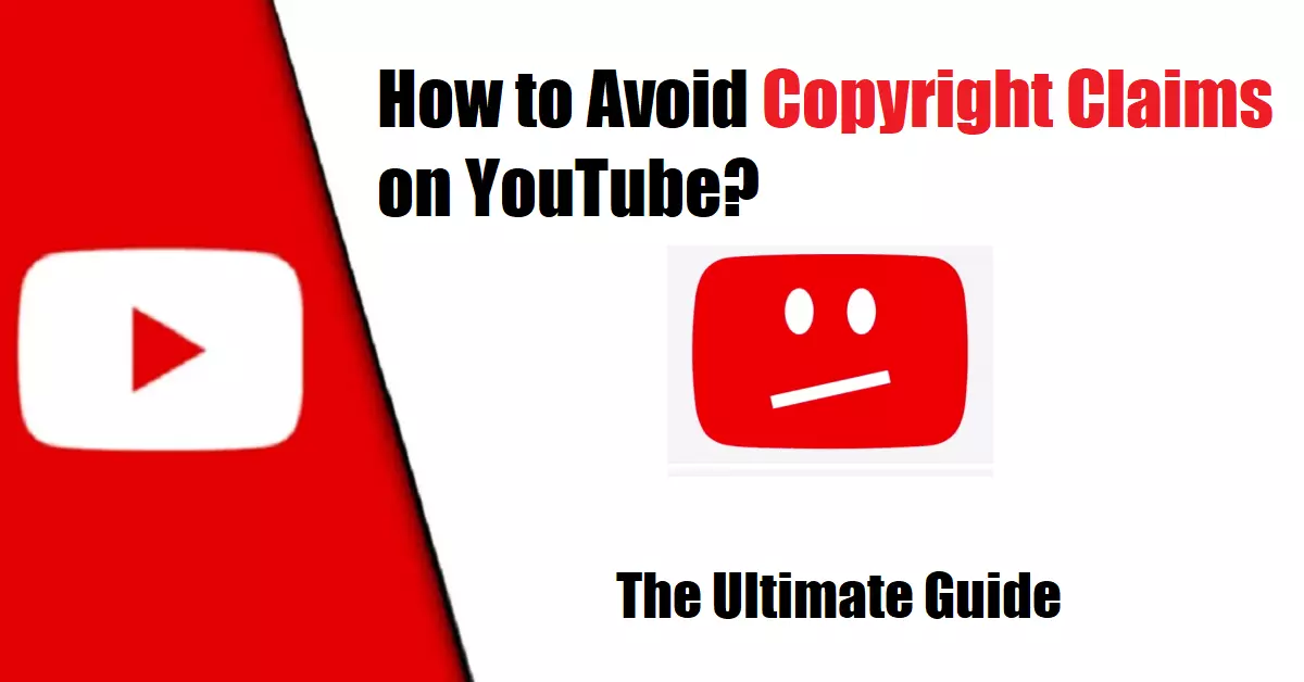 How to Avoid Copyright Claims on YouTube? The Ultimate Guide