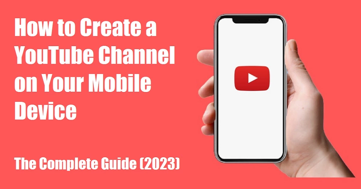 How to Create a YouTube Channel on Your Mobile Device (2023)