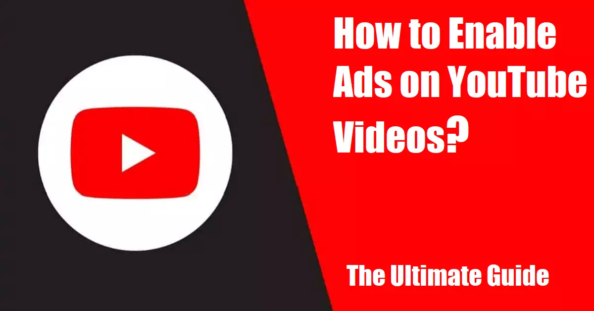How to Enable Ads on YouTube Videos? The Ultimate Guide